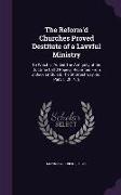 The Reform'd Churches Proved Destitute of a Lavvful Ministry: To Which is Added The Antiquity of the Doctrine Call'd Popery, Reprinted From a Book Ent