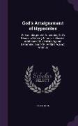 God's Arraignement of Hypocrites: With an Inlargement Concerning God's Decree in Ordering Sinne, as Likewise a Defence of Mr. Calvine Against Bellarmi