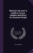 What do I do now? A Guide to Correct Conduct and Dress for Business People