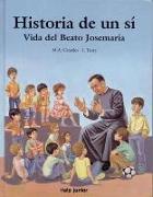 Historia de un sí : vida del beato Josemaría