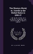 The Western World, or, Travels in the United States in 1846-47: Exhibiting Them in Their Latest Development, Social, Political and Industrial, Includi