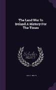 The Land War In Ireland A History For The Times