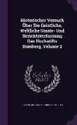 Historischer Versuch Über Die Geistliche, Weltliche Staats- Und Gerichtsverfassung Des Hochstifts Bamberg, Volume 2