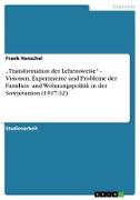 ¿Transformation der Lebensweise¿ - Visionen, Experimente und Probleme der Familien- und Wohnungspolitik in der Sowjetunion (1917-32)