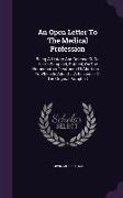 An Open Letter To The Medical Profession: Being A History And Defense Of Dr. Hale's Pamphlet, Entitled, On The Homeopathic Treatment Of Abortion ... T