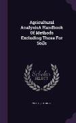 Agricultural AnalysisA Handbook Of Methods Excluding Those For Soils