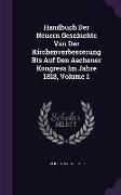 Handbuch Der Neuern Geschichte Von Der Kirchenverbesserung Bis Auf Den Aachener Kongress Im Jahre 1818, Volume 1