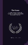 The Ocean: A Treatise on Ocean Currents and Tides and Their Causes, Demonstrating the System of the World