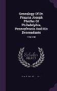 Genealogy Of Dr. Francis Joseph Pfeiffer Of Philadelphia, Pennsylvania And His Descendants: 1734-1899