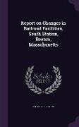 Report on Changes in Railroad Facilities, South Station, Boston, Masschusetts