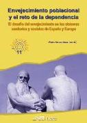 Envejecimiento poblacional y el reto de la dependencia : el desafío del envejecimiento en los sistemas sanitarios y sociales de España y Europa