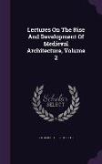 Lectures On The Rise And Development Of Medieval Architecture, Volume 2