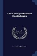 A Plan of Organization for Small Libraries