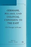 Germans, Poland, and Colonial Expansion to the East: 1850 Through the Present