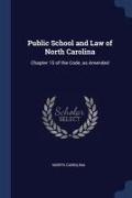 Public School and Law of North Carolina: Chapter 15 of the Code, as Amended