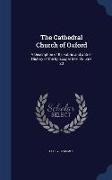 The Cathedral Church of Oxford: A Description of Its Fabric and a Brief History of the Episcopal See, Volume 23