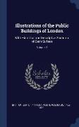 Illustrations of the Public Buildings of London: With Historical and Descriptive Accounts of Each Ediface, Volume 2