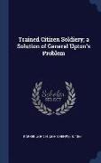 Trained Citizen Soldiery, A Solution of General Upton's Problem