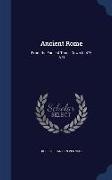 Ancient Rome: From the Earliest Times Down to 476 A.D