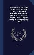 Specimens of the Early English Poets [Ed. by G. Ellis.]. to Which Is Prefixed an Historical Sketch of the Rise and Progress of the English Poetry and