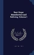 Beet-Sugar Manufacture and Refining, Volume 1