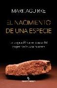 El nacimiento de una especie : un viaje a África en busca del origen de la vida humana