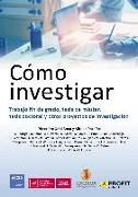 Cómo investigar : trabajo fin de grado, tesis de máster, tesis doctoral y otros proyectos de investigación