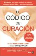 El código de curación : 6 minutos para sanar la fuente de cualquier problema de salud, éxito y relaciones personales