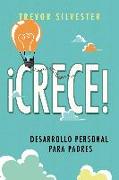 ¡Crece! : desarrollo personal para padres