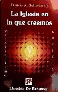 La Iglesia en la que creemos : una, santa, católica y apostólica