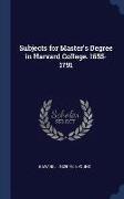 Subjects for Master's Degree in Harvard College. 1655-1791