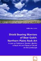 Shield Bearing Warriors of Bear Gulch: NorthernPlains Rock Art