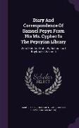 Diary and Correspondence of Samuel Pepys from His Ms. Cypher in the Pepsyian Library: With a Life and Notes by Richard Lord Braybrooke, Volume 6