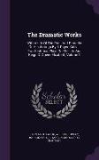 The Dramatic Works: With a Life of the Poet, and Remarks on His Writings by J. Payne Collier. Two Historical Plays on the Life and Reign o