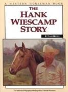 The Hank Wiescamp Story: The Authorized Biography of the Legendary Colorado Horseman