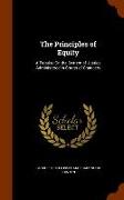 The Principles of Equity: A Treatise on the System of Justice Administered in Courts of Chancery