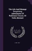 The Life and Strange Surprising Adventures of Robinson Crusoe, of York, Mariner