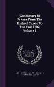 The History of France from the Earliest Times to the Year 1789, Volume 1