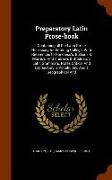 Preparatory Latin Prose-Book: Containing All the Latin Prose Necessary for Entering College. with References to Harkness's, Bullions & Morris's, and