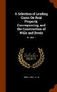 A Selection of Leading Cases on Real Property, Conveyancing, and the Construction of Wills and Deeds: With Notes