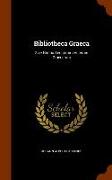 Bibliotheca Graeca: Sive Notitia Scriptorum Veterum Graecorum
