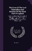 The Lives of the Lord Chancellors and Keepers of the Great Seal of England: From the Earliest Times Till the Reign of King George IV. from the Birth o