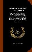 A Manual of Equity Jurisprudence: For Practitioners and Students, Founded on the Works of Story, Spence, and Other Writers, and on More Than a Thousan