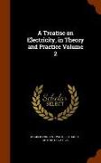 A Treatise on Electricity, in Theory and Practice Volume 2