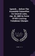 Speech ... Before the Assembly Committee on General Laws, Jan. 30, 1889 in Favor of Bill Limiting Telephone Charges