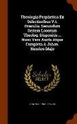 Theologia Prophetica Ex Selectioribus V.T. Oraculis. Secundum Seriem Locorum Theolog. Dispositis ... Nunc Vero Aucta Atque Completa a Johan. Henrico M