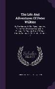 The Life and Adventures of Peter Wilkins: Or, the History of the Flying Islanders, Taken from His Own Mouth, in His Passage to England, from Off Cape