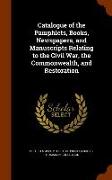 Catalogue of the Pamphlets, Books, Newspapers, and Manuscripts Relating to the Civil War, the Commonwealth, and Restoration