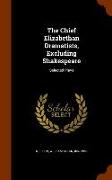 The Chief Elizabethan Dramatists, Excluding Shakespeare: Selected Plays