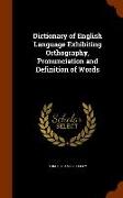 Dictionary of English Language Exhibiting Orthography, Pronunciation and Definition of Words